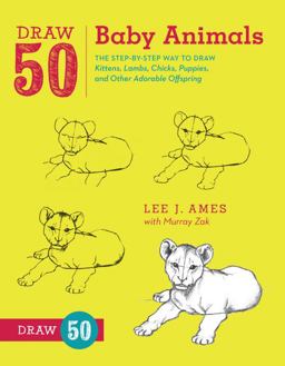Draw 50 Baby Animals The Step-By-Step Way to Draw Kittens, Lambs, Chicks, Puppies, and Other Adorable Offspring  9780823085736 Front Cover