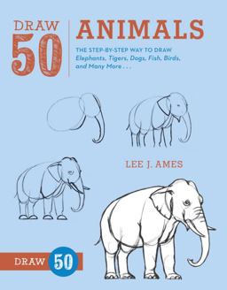 Draw 50 Animals The Step-By-Step Way to Draw Elephants, Tigers, Dogs, Fish, Birds, and Many More...  9780823085781 Front Cover