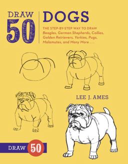 Draw 50 Dogs The Step-By-Step Way to Draw Beagles, German Shepherds, Collies, Golden Retrievers, Yorkies, Pugs, Malamutes, and Many More...  9780823085835 Front Cover