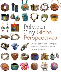 Polymer Clay Global Perspectives Emerging Ideas and Techniques from 125 International Artists  9780823085903 Front Cover