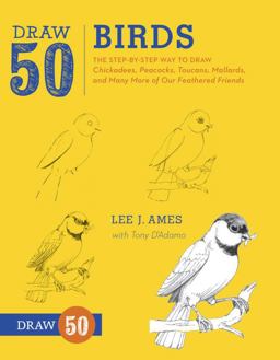 Draw 50 Birds The Step-By-Step Way to Draw Chickadees, Peacocks, Toucans, Mallards, and Many More of Our Feathered Friends  9780823085989 Front Cover