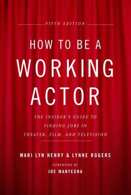 How to Be a Working Actor, 5th Edition The Insider's Guide to Finding Jobs in Theater, Film and Television 5th 9780823088959 Front Cover