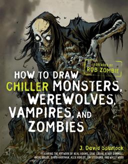 How to Draw Chiller Monsters, Werewolves, Vampires, and Zombies How to Draw Chiller Monsters, Werewolves, Vampires, and Zombies