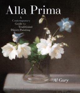 Alla Prima A Contemporary Guide to Traditional Direct Painting  9780823098347 Front Cover