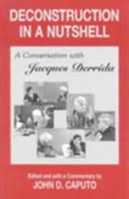 Deconstruction in a Nutshell A Conversation with Jacques Derrida 2nd 9780823217557 Front Cover