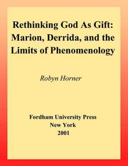 Rethinking God As Gift Marion, Derrida, and the Limits of Phenomenology 4th 9780823221226 Front Cover