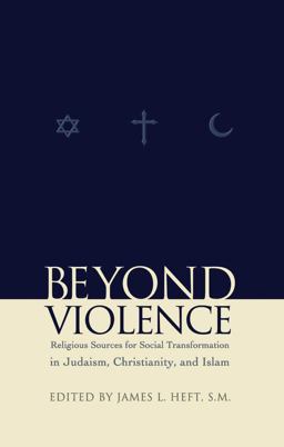 Beyond Violence Religious Sources of Social Transformation in Judaism, Christianity, and Islam 4th 9780823223336 Front Cover