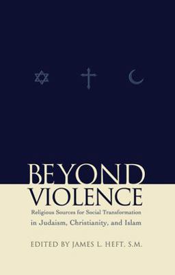 Beyond Violence Religious Sources of Social Transformation in Judaism, Christianity, and Islam 4th 9780823223343 Front Cover