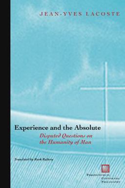 Experience and the Absolute Disputed Questions on the Humanity of Man 2nd 9780823223763 Front Cover