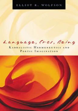 Language, Eros, Being Kabbalistic Hermeneutics and Poetic Imagination 4th 9780823224197 Front Cover