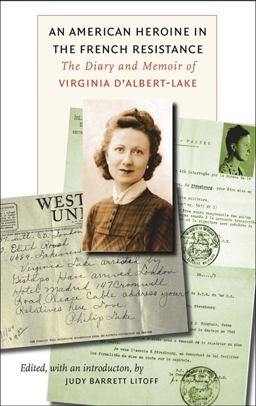 American Heroine in the French Resistance The Diary and Memoir of Virginia D'Albert-Lake 3rd 9780823225811 Front Cover