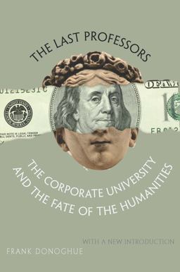 Last Professors The Corporate University and the Fate of the Humanities 3rd 9780823228591 Front Cover