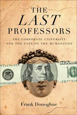 Last Professors The Corporate University and the Fate of the Humanities 3rd 9780823228607 Front Cover