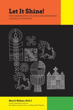 Let It Shine! The Emergence of African American Catholic Worship 4th 9780823229925 Front Cover