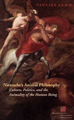 Nietzsche's Animal Philosophy Culture, Politics, and the Animality of the Human Being 4th 9780823230280 Front Cover