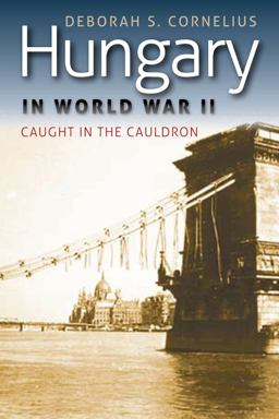 Hungary in World War II Caught in the Cauldron 3rd 9780823233441 Front Cover