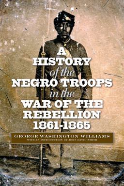 History of the Negro Troops in the War of the Rebellion, 1861-1865  9780823233854 Front Cover