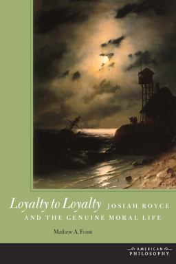 Loyalty to Loyalty Josiah Royce and the Genuine Moral Life  9780823242696 Front Cover