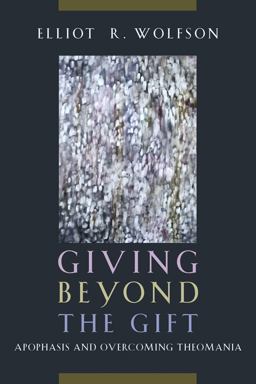 Giving Beyond the Gift Apophasis and Overcoming Theomania  9780823255719 Front Cover