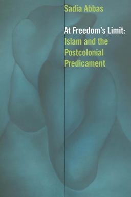 At Freedom's Limit Islam and the Postcolonial Predicament  9780823257867 Front Cover