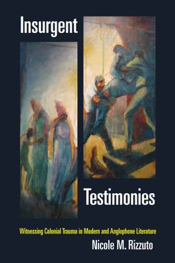 Insurgent Testimonies Witnessing Colonial Trauma in Modern and Anglophone Literature  9780823267811 Front Cover