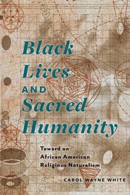 Black Lives and Sacred Humanity Toward an African American Religious Naturalism  9780823269822 Front Cover