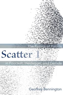 Scatter 1 The Politics of Politics in Foucault, Heidegger, and Derrida  9780823270538 Front Cover