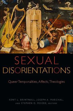 Sexual Disorientations Queer Temporalities, Affects, Theologies  9780823277520 Front Cover