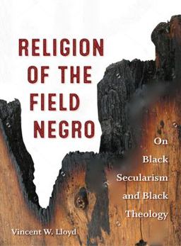 Religion of the Field Negro On Black Secularism and Black Theology  9780823277643 Front Cover