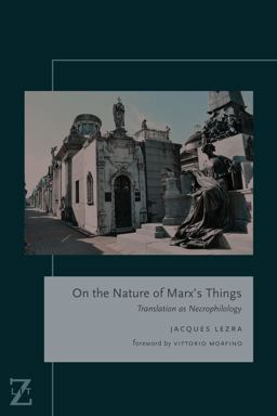 On the Nature of Marx's Things Translation As Necrophilology  9780823279432 Front Cover