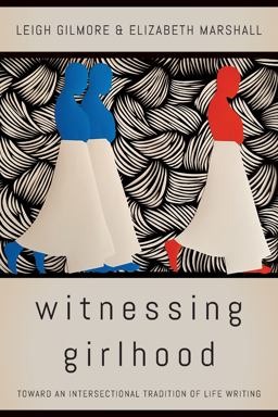 Witnessing Girlhood Toward an Intersectional Tradition of Life Writing  9780823285488 Front Cover