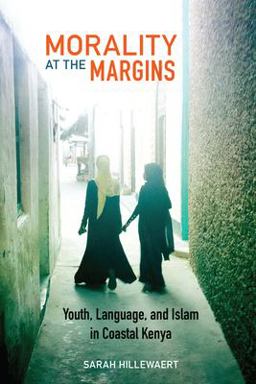 Morality at the Margins Youth, Language, and Islam in Coastal Kenya  9780823286508 Front Cover