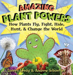 Amazing Plant Powers How Plants Fly, Fight, Hide, Hunt, and Change the World  9780823422562 Front Cover