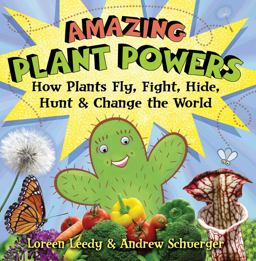 Amazing Plant Powers How Plants Fly, Fight, Hide, Hunt, and Change the World  9780823440474 Front Cover