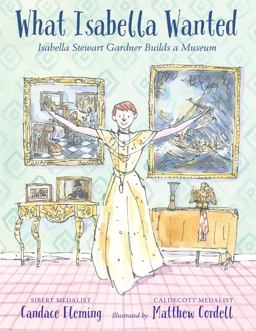 What Isabella Wanted Isabella Stewart Gardner Builds a Museum  9780823442638 Front Cover