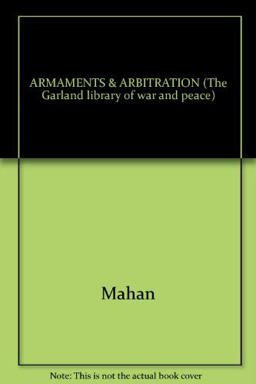 Armaments and Arbitration, or, the Place of Force in the International Relations of States