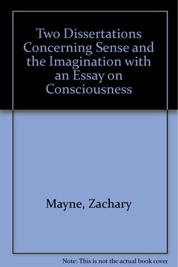 Two Dissertations Concerning Sense, and the Immagination, with an Essay on Consciousness Two Dissertations Concerning Sense, and the Immagination, with an Essay on Consciousness