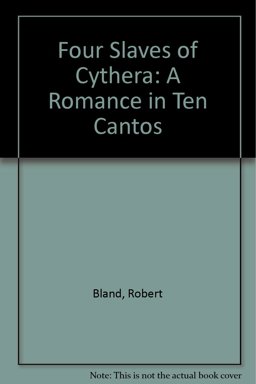 The Four Slaves of Cythera, a Romance in Ten Cantos