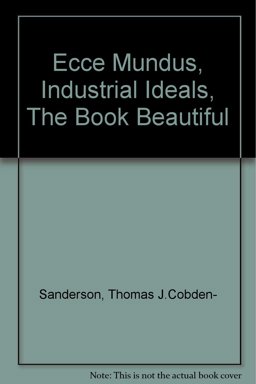 Ecce Mundus Industrial Ideals, the Book Beautiful Ecce Mundus Industrial Ideals, the Book Beautiful