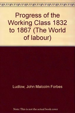 Progress of the Working Class Eighteen Thirty-Two to Eighteen Sixty-Seven