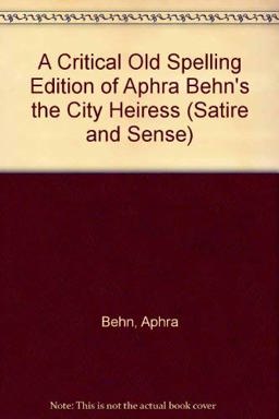 A Critical Old-Spelling Edition of Aphra Behn's - The City Heiress