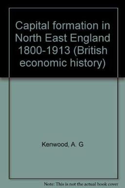 Capital Formation in the North-East, England (1800-1913)