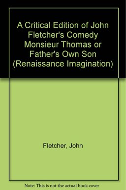 John Fletcher's Comedy Monsieur Thomas or Father's Own Son