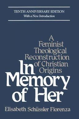 In Memory of Her A Feminist Theological Reconstruction of Christian Origins  9780824506674 Front Cover