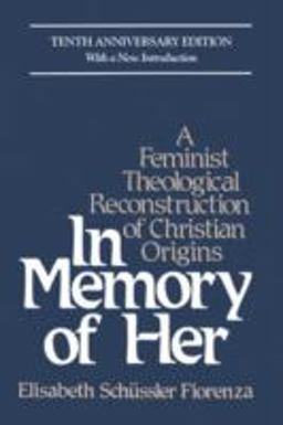 In Memory of Her A Feminist Theological Reconstruction of Christian Origins 10th 9780824513573 Front Cover