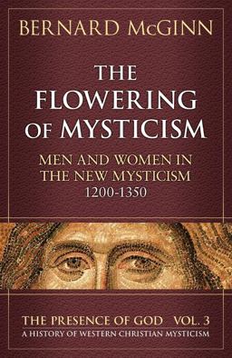 Flowering of Mysticism Men and Women in the New Mysticism: 1200-1350  9780824517434 Front Cover