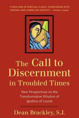Call to Discernment in Troubled Times New Perspectives on the Transformative Wisdom of Ignatius of Loyola  9780824522681 Front Cover