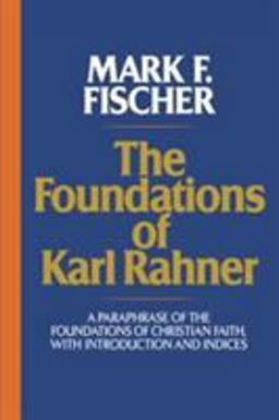 Foundations of Karl Rahner A Paraphrase of the Foundations of Christian Faith, with Introduction and Indices  9780824523428 Front Cover