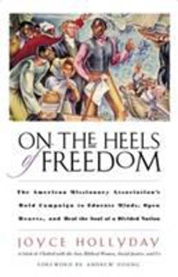 On the Heels of Freedom The American Missionary Association's Bold Campaign to Educate Minds, Open Hearts, and Heal the Soul of a Divided Nation  9780824523480 Front Cover