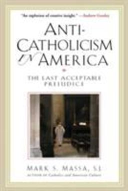 Anti-Catholicism in America The Last Acceptable Prejudice 2nd 9780824523626 Front Cover